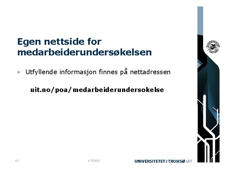 Egen nettside for medarbeiderundersøkelsen • Utfyllende informasjon finnes på nettadressen uit. no/poa/medarbeiderundersokelse 13 1/7/2022