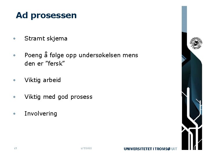 Ad prosessen • Stramt skjema • Poeng å følge opp undersøkelsen mens den er