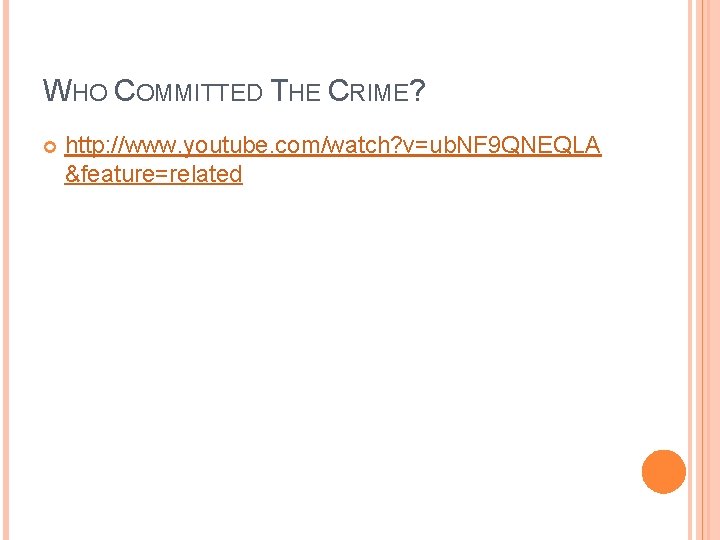 WHO COMMITTED THE CRIME? http: //www. youtube. com/watch? v=ub. NF 9 QNEQLA &feature=related 