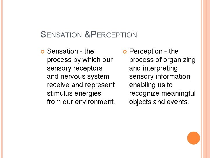 SENSATION & PERCEPTION Sensation - the process by which our sensory receptors and nervous