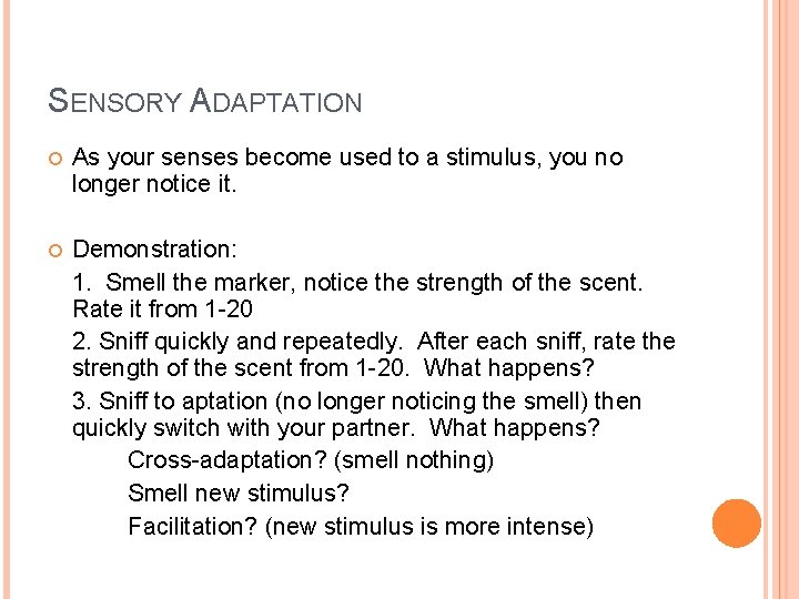 SENSORY ADAPTATION As your senses become used to a stimulus, you no longer notice