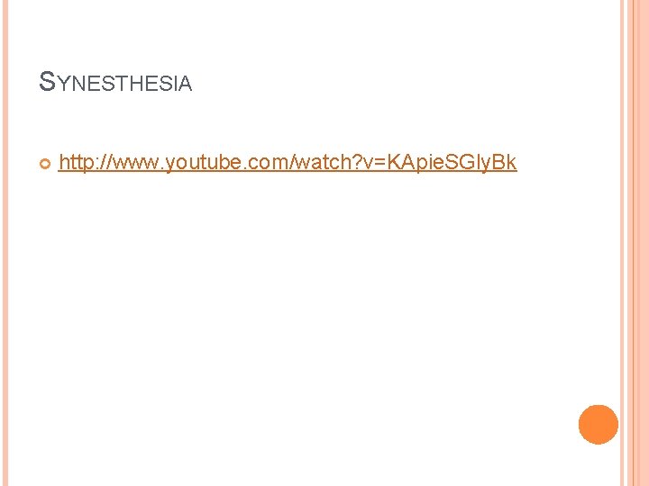 SYNESTHESIA http: //www. youtube. com/watch? v=KApie. SGly. Bk SYNESTHESIA http: //www. youtube. com/watch? v=KApie. SGly. Bk