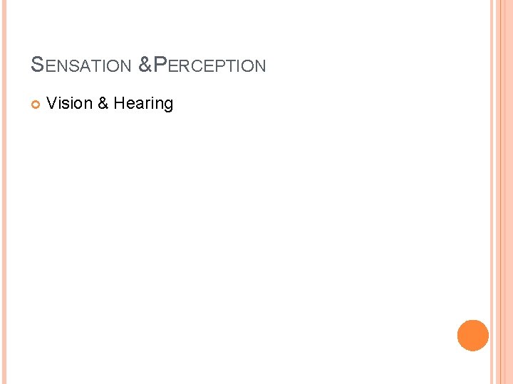 SENSATION & PERCEPTION Vision & Hearing 