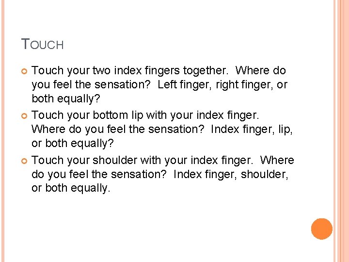 TOUCH Touch your two index fingers together. Where do you feel the sensation? Left