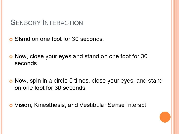 SENSORY INTERACTION Stand on one foot for 30 seconds. Now, close your eyes and