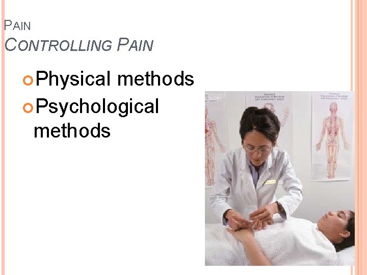 PAIN CONTROLLING PAIN Physical methods Psychological methods 