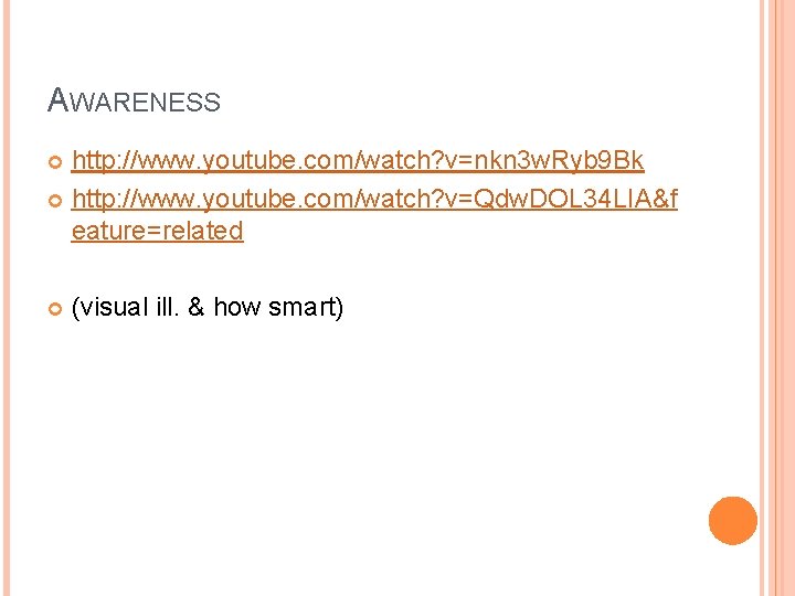 AWARENESS http: //www. youtube. com/watch? v=nkn 3 w. Ryb 9 Bk http: //www. youtube.