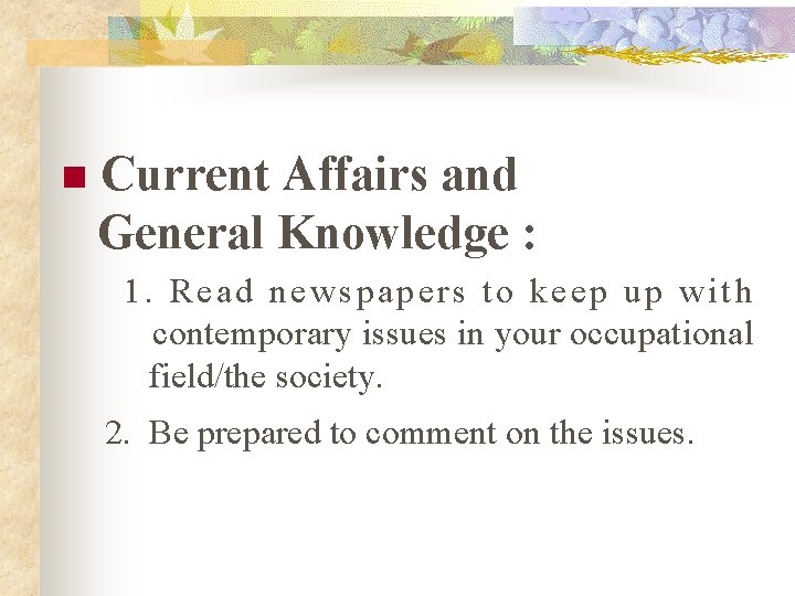 n Current Affairs and General Knowledge : 1. Read newspapers to keep up with