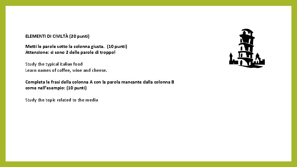 ELEMENTI DI CIVILTÀ (20 punti) Metti le parole sotto la colonna giusta. (10 punti)