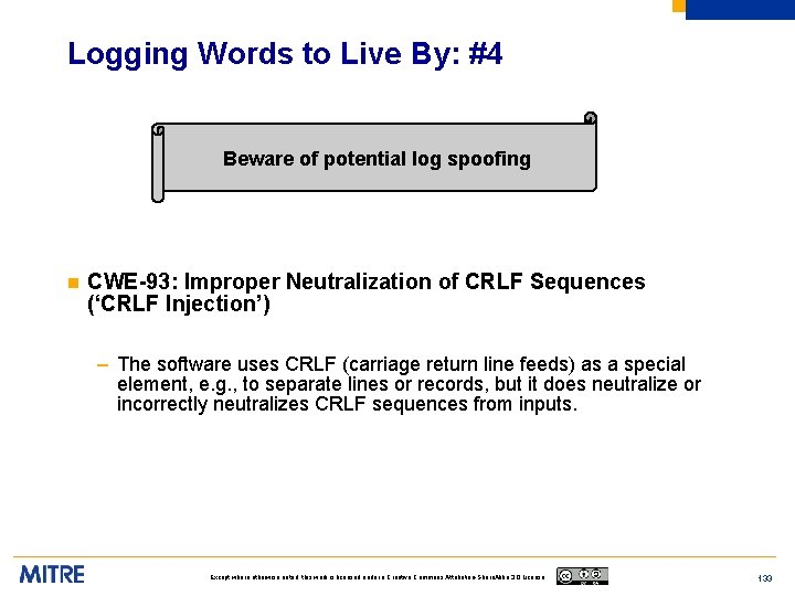 Logging Words to Live By: #4 Beware of potential log spoofing n CWE-93: Improper