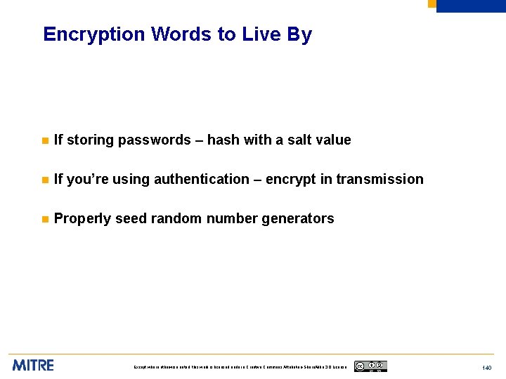 Encryption Words to Live By n If storing passwords – hash with a salt