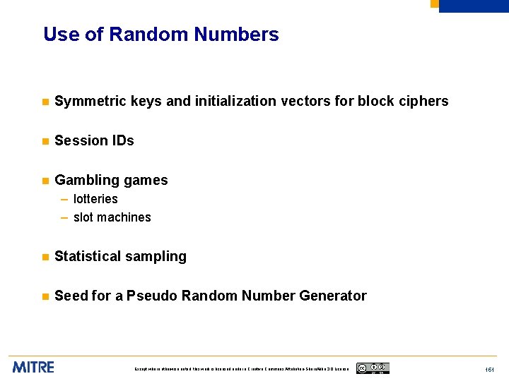 Use of Random Numbers n Symmetric keys and initialization vectors for block ciphers n