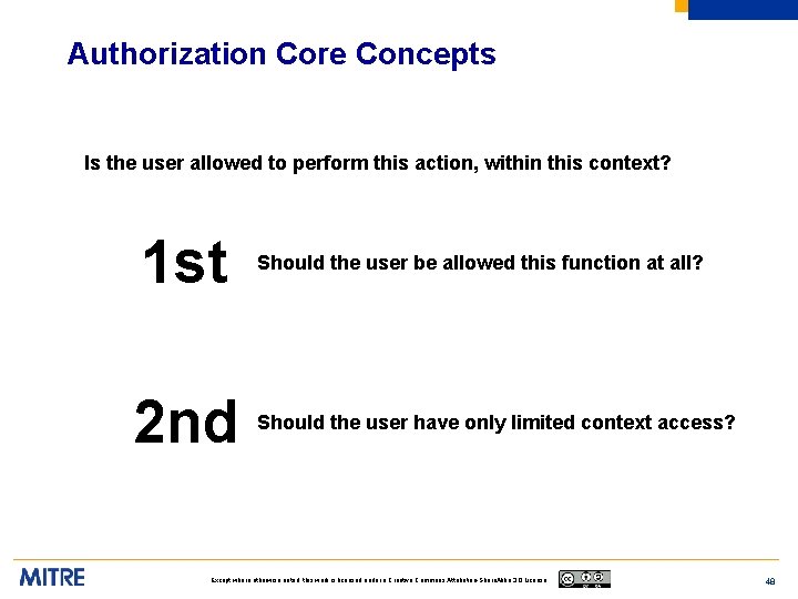 Authorization Core Concepts Is the user allowed to perform this action, within this context?
