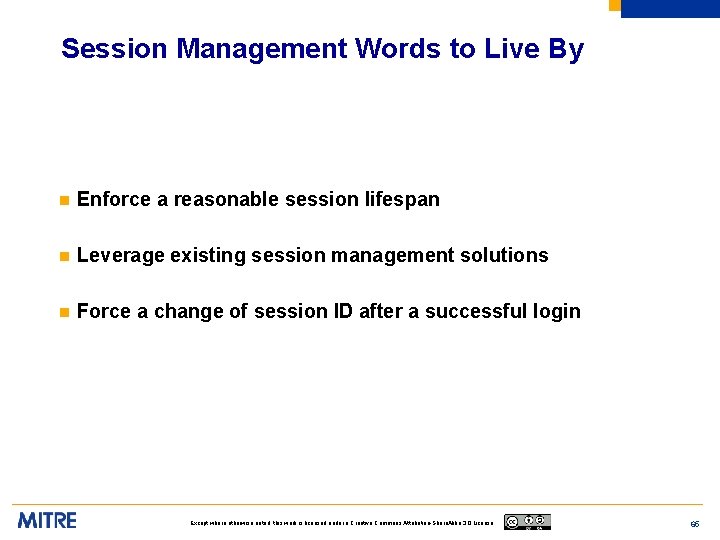 Session Management Words to Live By n Enforce a reasonable session lifespan n Leverage