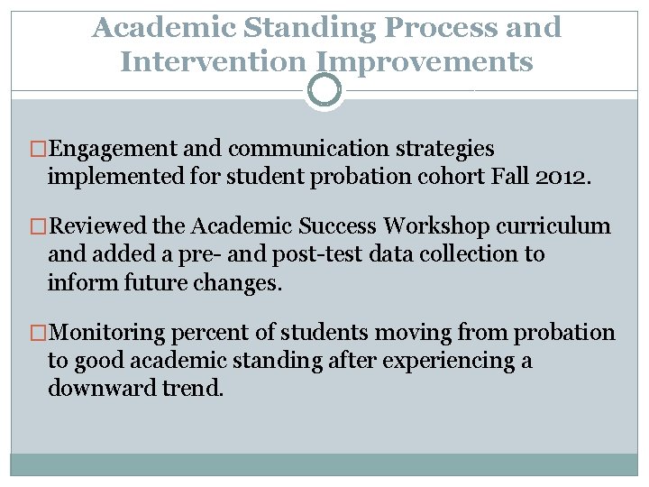 Academic Standing Process and Intervention Improvements �Engagement and communication strategies implemented for student probation