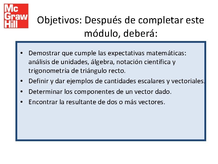 Objetivos: Después de completar este módulo, deberá: • Demostrar que cumple las expectativas matemáticas: