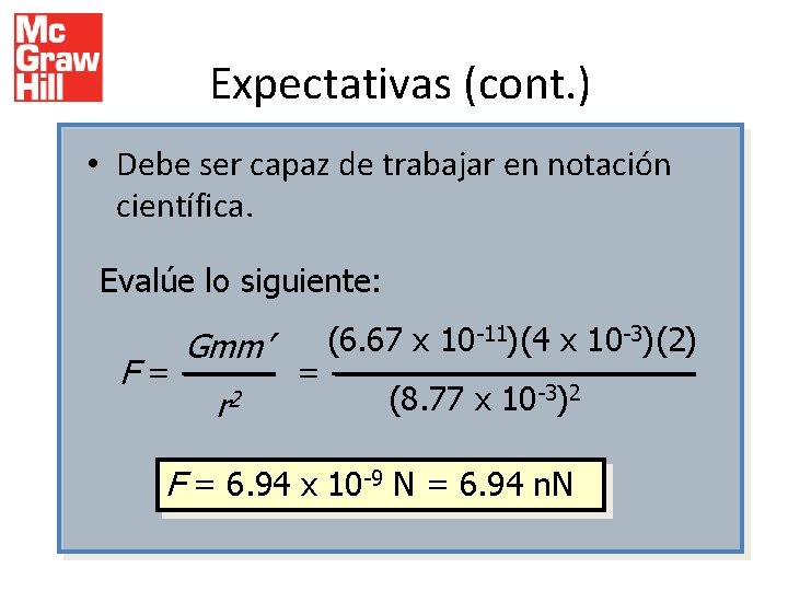 Expectativas (cont. ) • Debe ser capaz de trabajar en notación científica. Evalúe lo