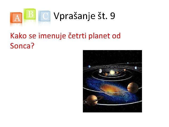Vprašanje št. 9 Kako se imenuje četrti planet od Sonca? 