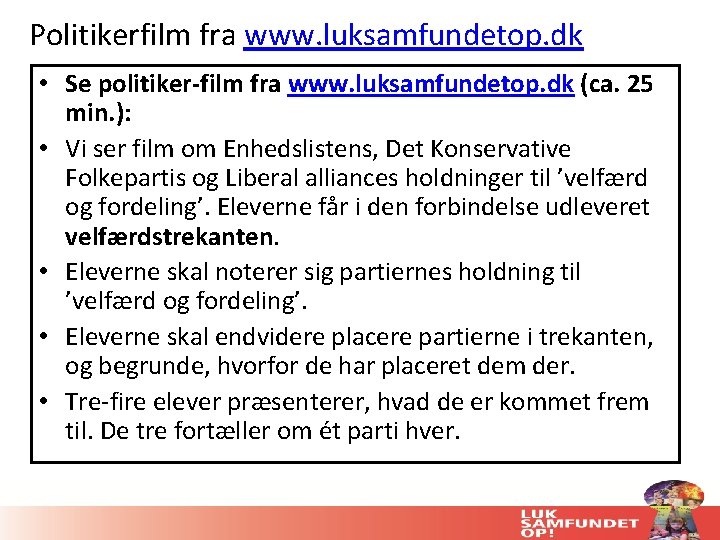 Politikerfilm fra www. luksamfundetop. dk • Se politiker-film fra www. luksamfundetop. dk (ca. 25