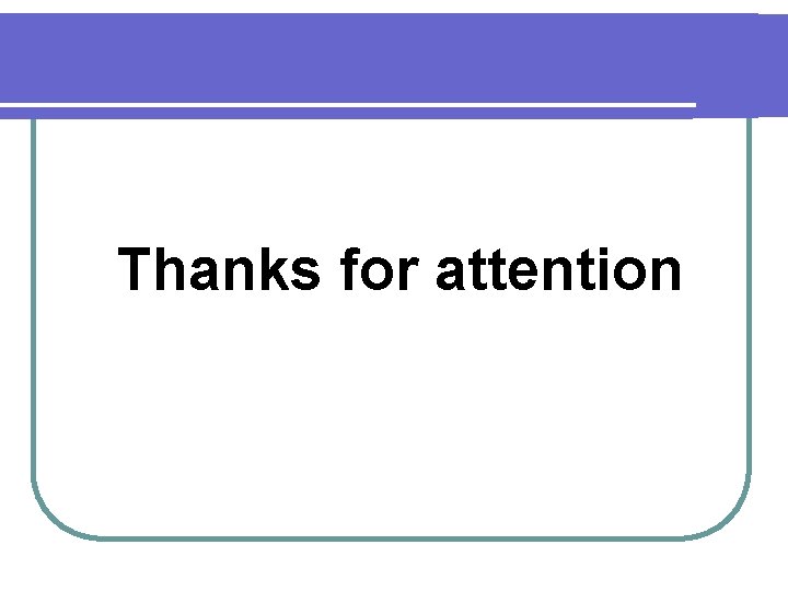 Thanks for attention  Thanks for attention