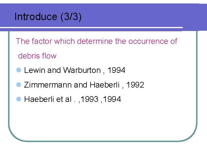 Introduce (3/3) The factor which determine the occurrence of debris flow l Lewin and Introduce (3/3) The factor which determine the occurrence of debris flow l Lewin and