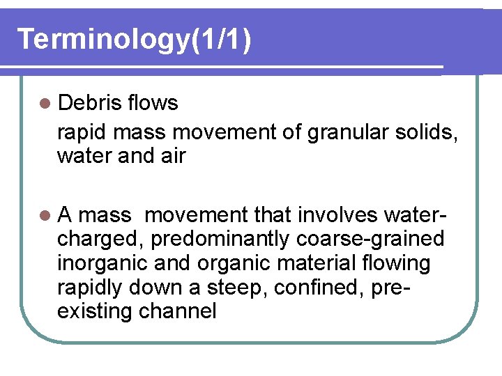 Terminology(1/1) l Debris flows rapid mass movement of granular solids, water and air l. Terminology(1/1) l Debris flows rapid mass movement of granular solids, water and air l.
