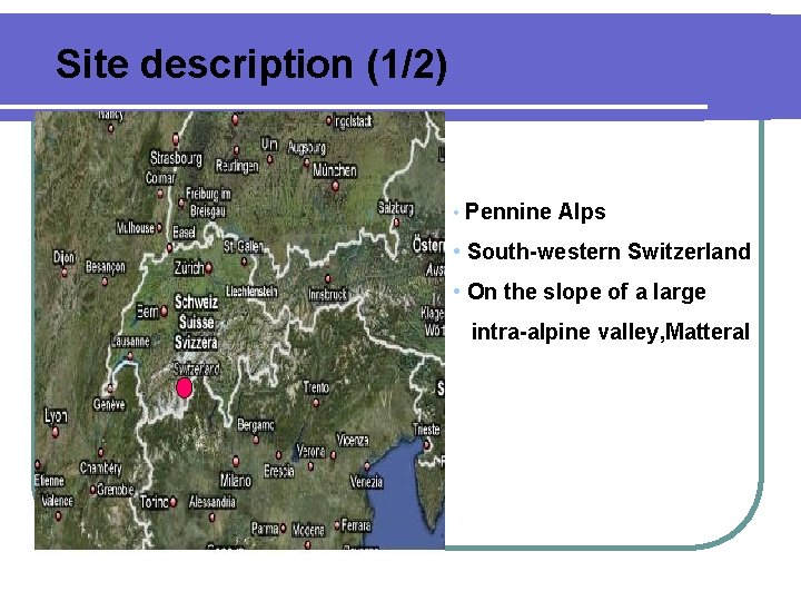 Site description (1/2) • Pennine Alps • South-western Switzerland • On the slope of Site description (1/2) • Pennine Alps • South-western Switzerland • On the slope of