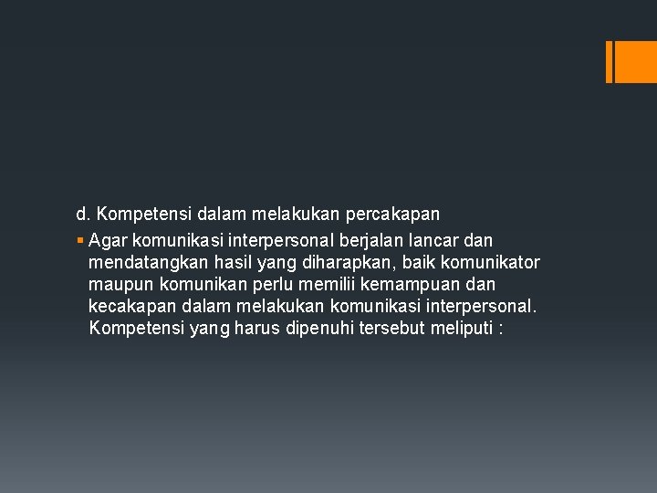 d. Kompetensi dalam melakukan percakapan § Agar komunikasi interpersonal berjalan lancar dan mendatangkan hasil