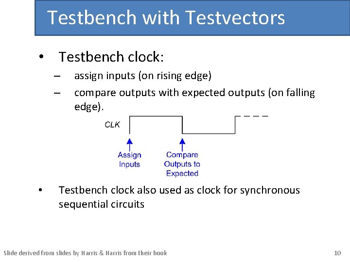 Testbench with Testvectors • Testbench clock: – – • assign inputs (on rising edge)