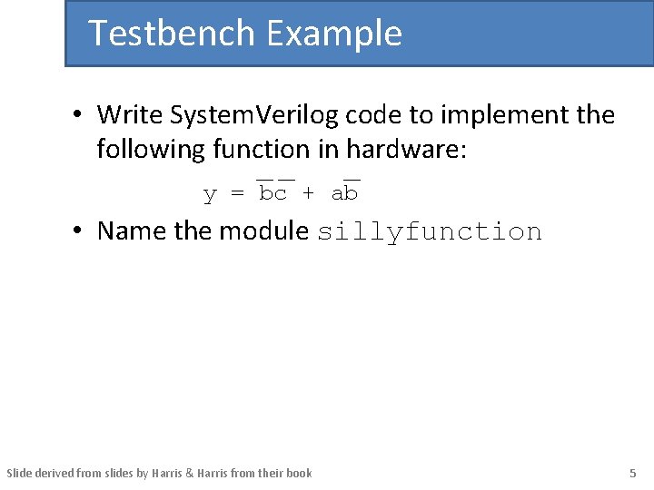 Testbench Example • Write System. Verilog code to implement the following function in hardware: