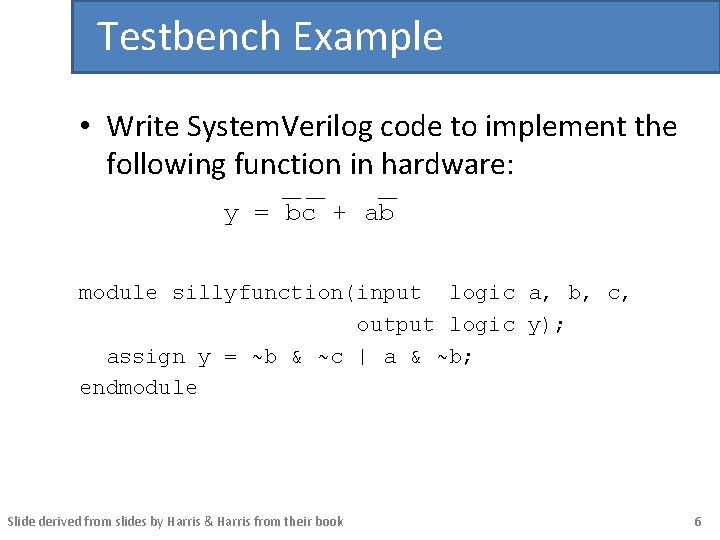 Testbench Example • Write System. Verilog code to implement the following function in hardware: