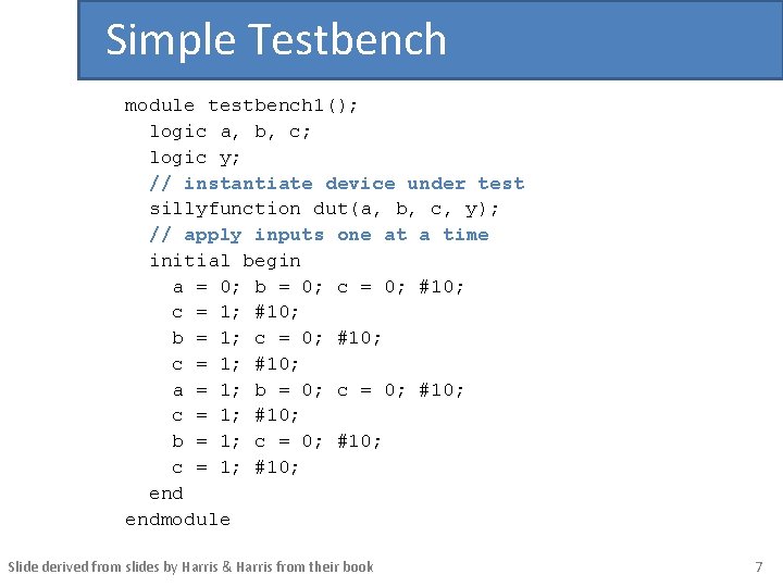 Simple Testbench module testbench 1(); logic a, b, c; logic y; // instantiate device