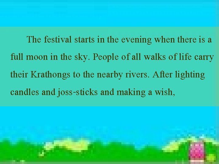 The festival starts in the evening when there is a full moon in the