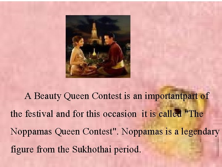 A Beauty Queen Contest is an importantpart of the festival and for this occasion
