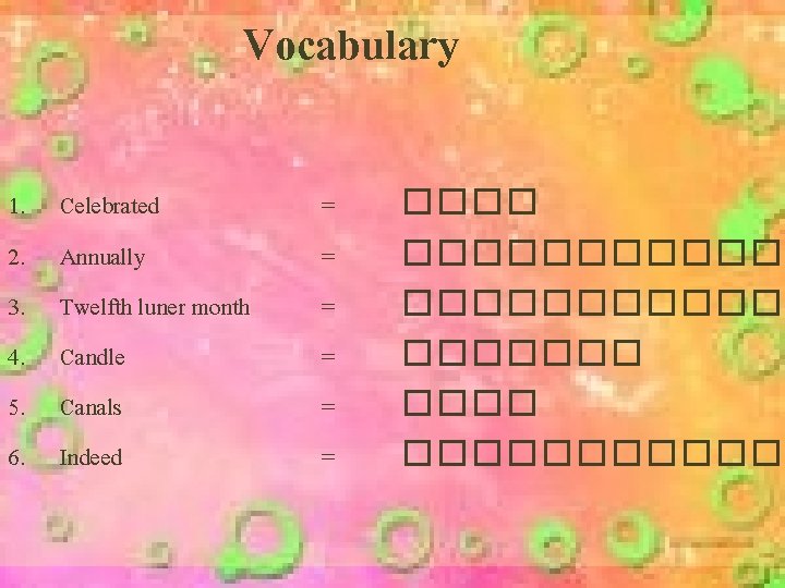 Vocabulary 1. 2. 3. 4. 5. 6. Celebrated Annually Twelfth luner month Candle Canals
