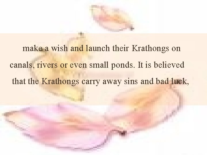 make a wish and launch their Krathongs on canals, rivers or even small ponds.