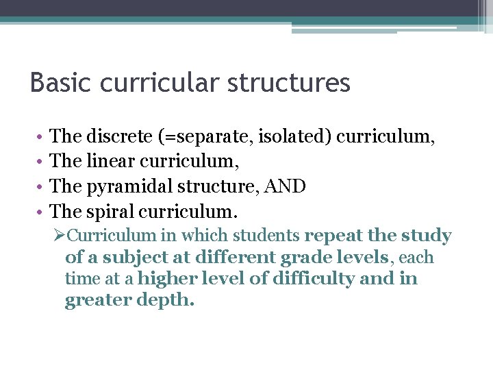 Basic curricular structures • • The discrete (=separate, isolated) curriculum, The linear curriculum, The