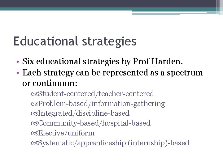 Educational strategies • Six educational strategies by Prof Harden. • Each strategy can be