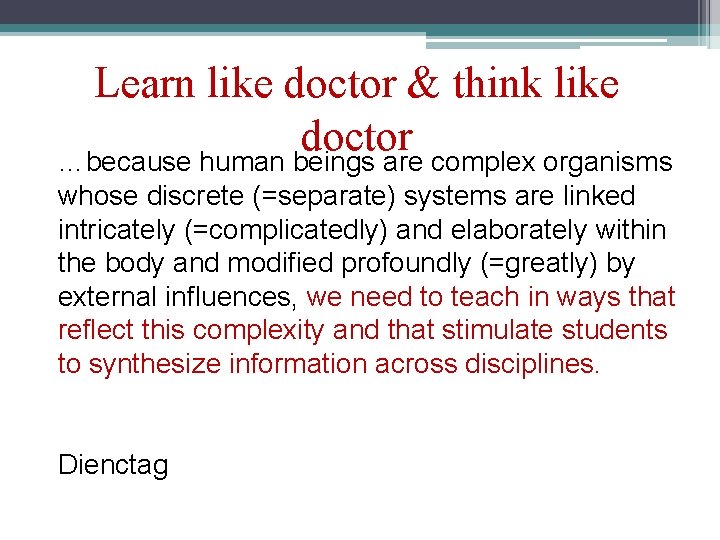 Learn like doctor & think like doctor …because human beings are complex organisms whose