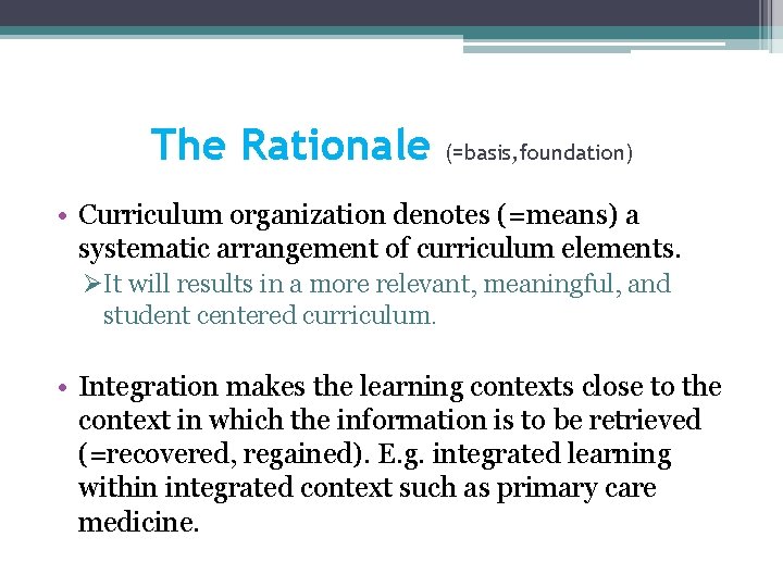 The Rationale (=basis, foundation) • Curriculum organization denotes (=means) a systematic arrangement of curriculum