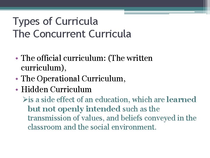 Types of Curricula The Concurrent Curricula • The official curriculum: (The written curriculum), •