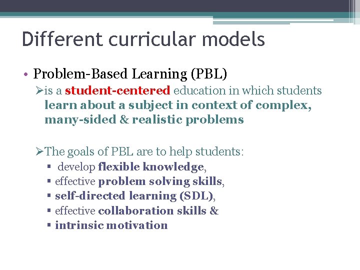 Different curricular models • Problem-Based Learning (PBL) Øis a student-centered education in which students