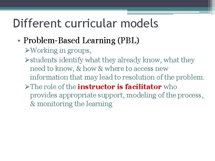 Different curricular models • Problem-Based Learning (PBL) ØWorking in groups, Østudents identify what they
