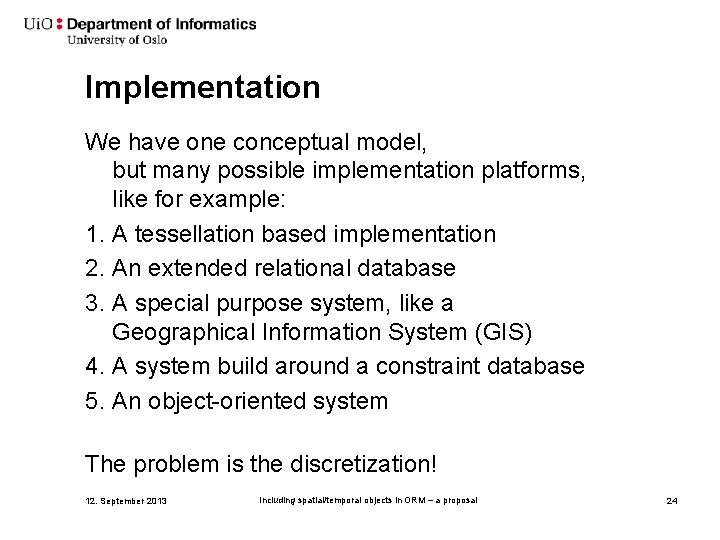 Implementation We have one conceptual model, but many possible implementation platforms, like for example: