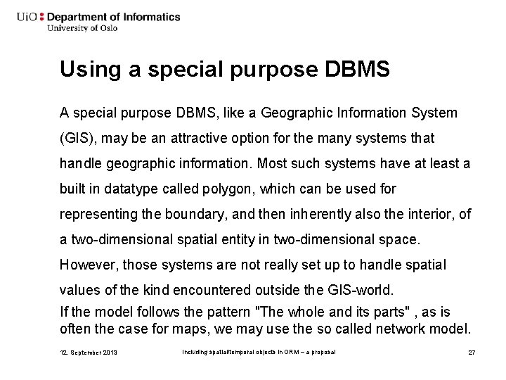 Using a special purpose DBMS A special purpose DBMS, like a Geographic Information System