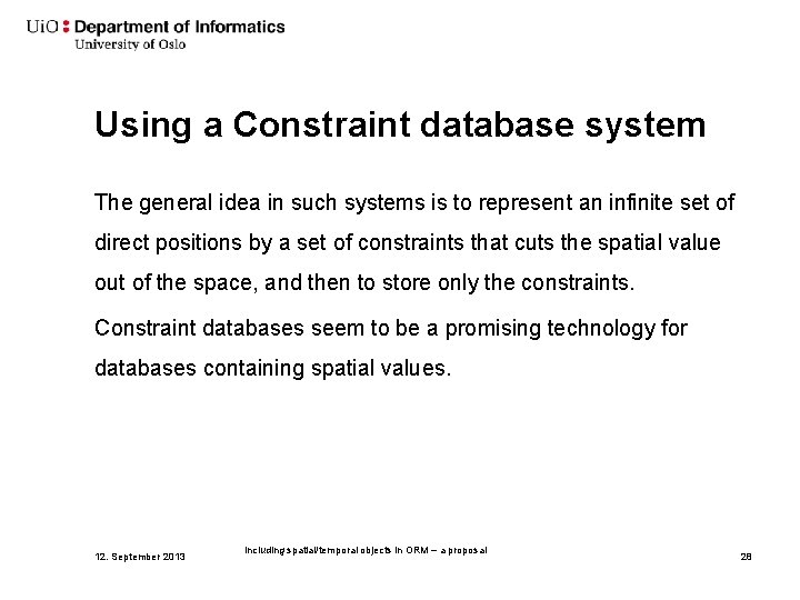 Using a Constraint database system The general idea in such systems is to represent