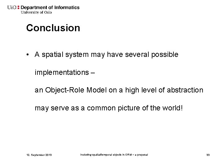 Conclusion • A spatial system may have several possible implementations – an Object-Role Model