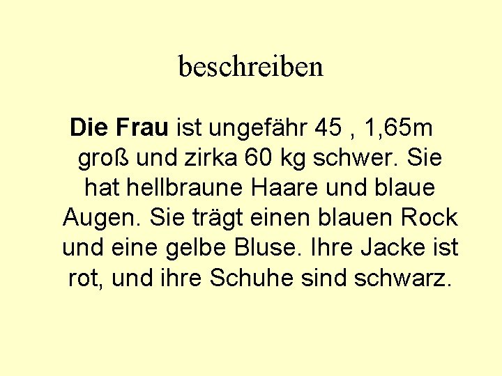 beschreiben Die Frau ist ungefähr 45 , 1, 65 m groß und zirka 60