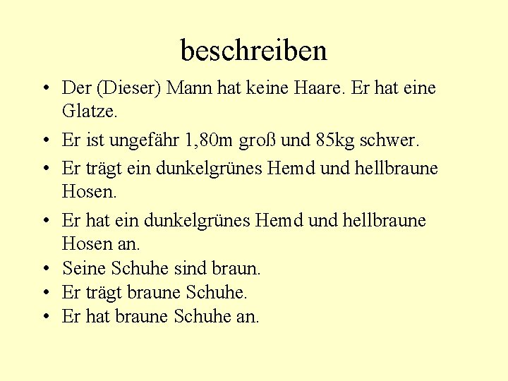 beschreiben • Der (Dieser) Mann hat keine Haare. Er hat eine Glatze. • Er
