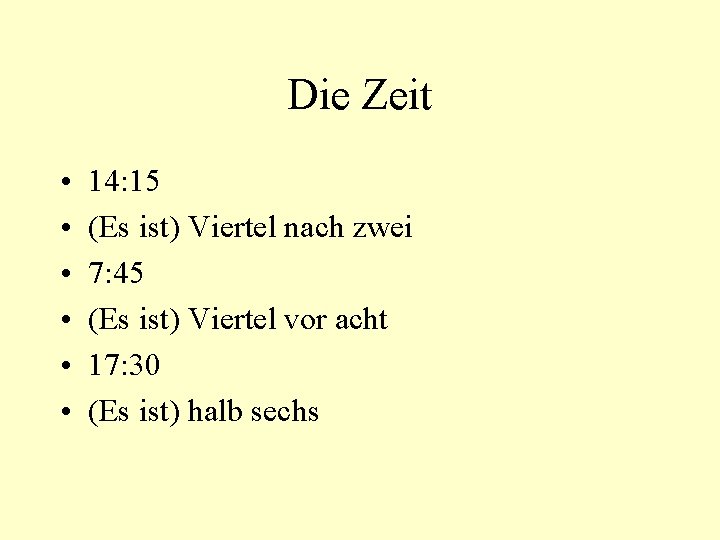 Die Zeit • • • 14: 15 (Es ist) Viertel nach zwei 7: 45